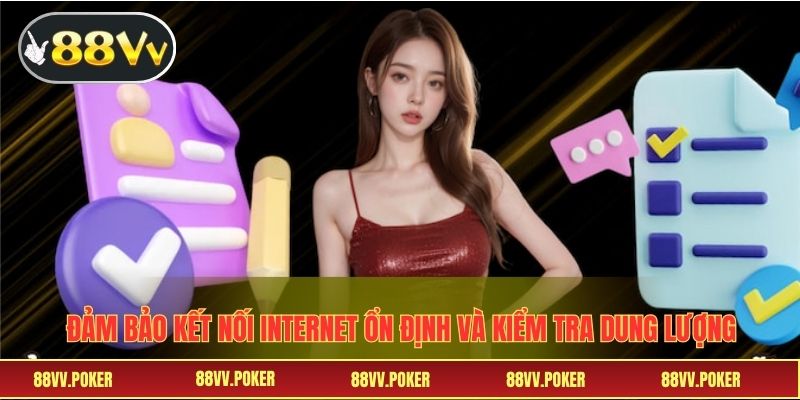 Đảm bảo kết nối internet ổn định và kiểm tra dung lượng bộ nhớ khả dụng