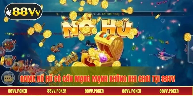 Game Nổ Hũ Có Cần Mạng Mạnh Không