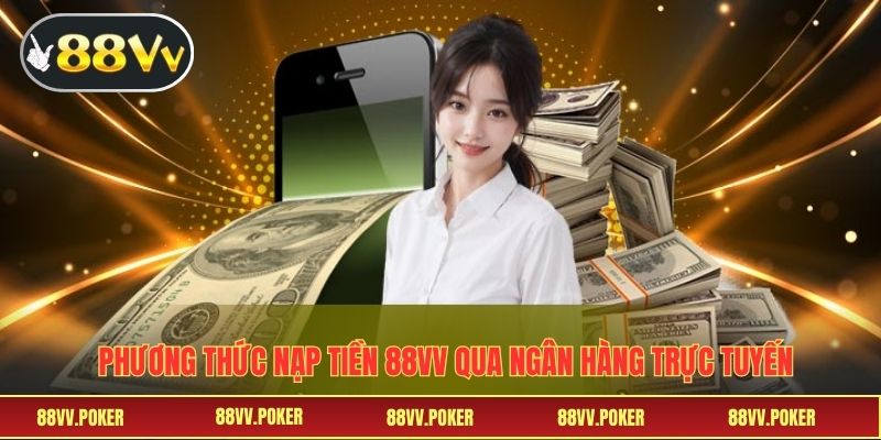 Phương thức nạp tiền 88VV qua ngân hàng trực tuyến