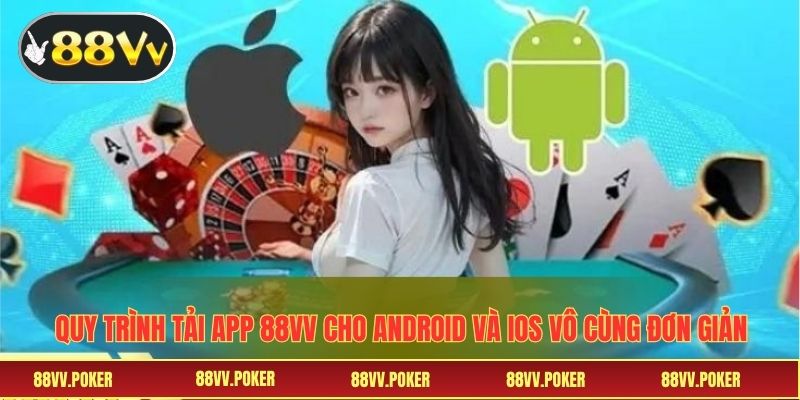 Quy trình tải app 88VV cho Android và iOs vô cùng đơn giản 