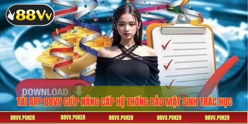 Tải app 88VV giúp nâng cấp hệ thống bảo mật sinh trắc học 